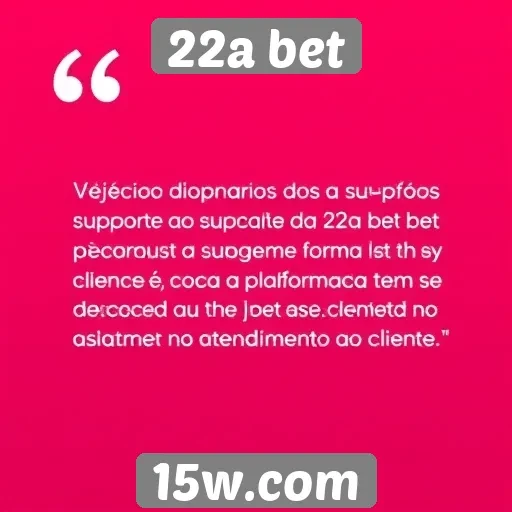 Feedback de usuários sobre o suporte ao cliente da 22a bet